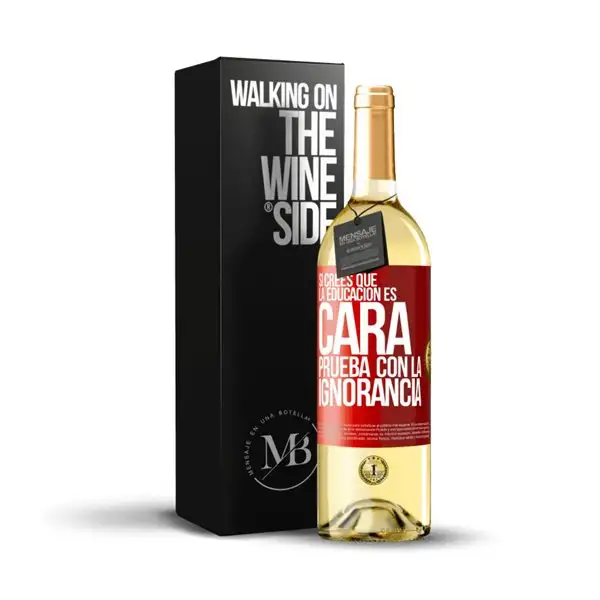 «Si crees que la educación es cara, prueba con la ignorancia» Mensaje en una Botella. Vino Blanco Premium Verdejo. Etiqueta Roja