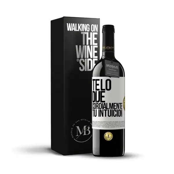 «Te lo dije. Cordialmente, tu intuición» Mensaje en una Botella. Vino Tinto Premium Reserva MBE. Etiqueta Blanca